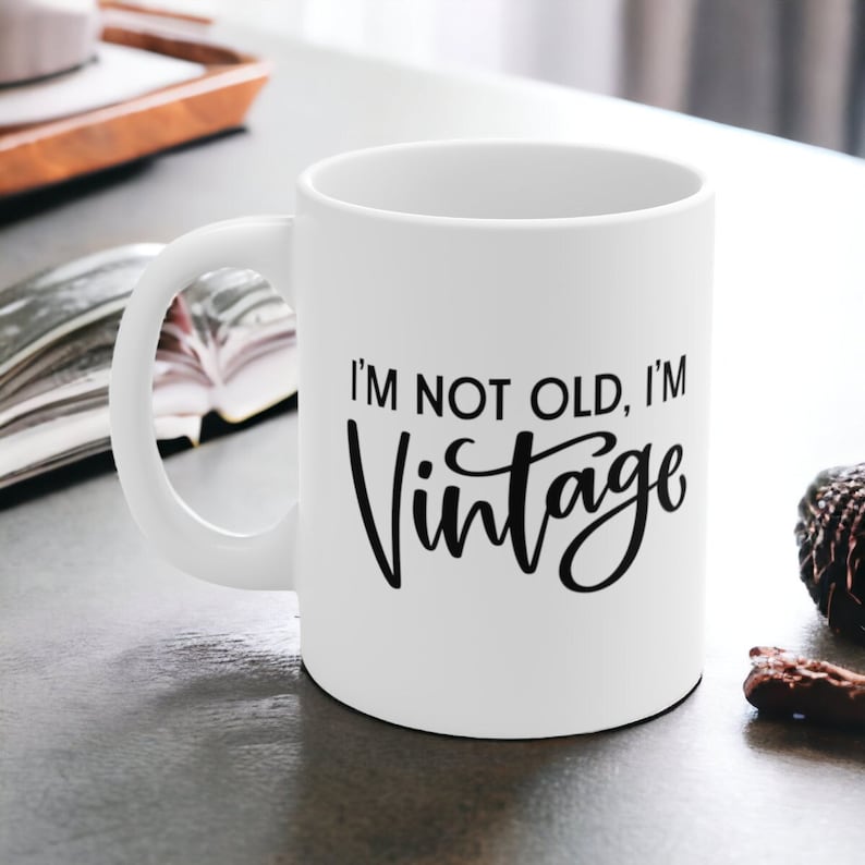 I’m Not Old, I’m Vintage Mug